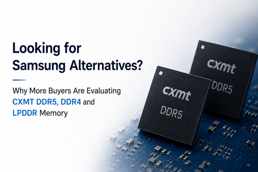 Looking for Samsung Alternatives? Why More Buyers Are Evaluating CXMT DDR5, DDR4 and LPDDR Memory